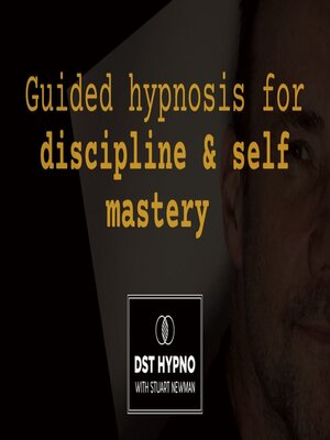 cover image of Guided hypnosis for discipline and self mastery--A guided meditation--DST Hypno with Stu Newman